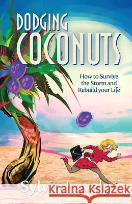 Dodging Coconuts: How to Survive the Storm and Rebuild Your Life Sylvia Lovely 9780997533804 Grassy Creek Publishing - książka