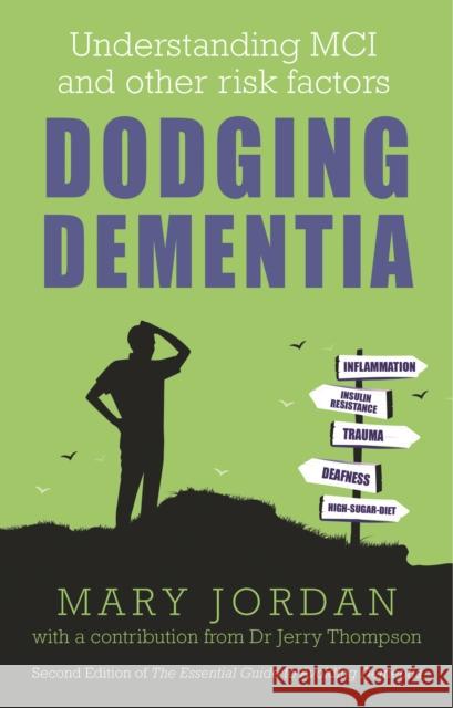 Dodging Dementia: Understanding MCI and other risk factors: Second edition of The Essential Guide to Avoiding Dementia Mary Jordan 9781781612422 Hammersmith Health Books - książka