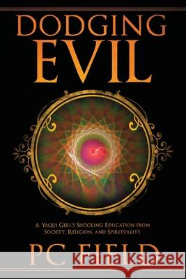 Dodging Evil: A Yaqui Girl's Shocking Education From Society, Religion, and Spirituality Pc Field 9781647041908 Bublish, Inc. - książka