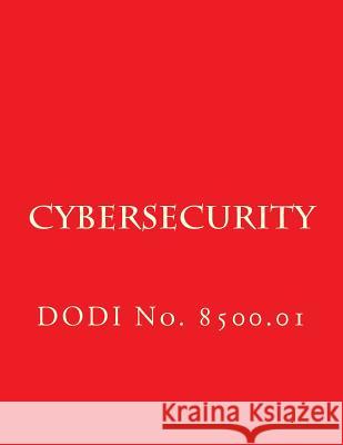 Dodi No 8500.01 Cybersecurity: Dodi No. 8500.01 Department of Defense 9781978222625 Createspace Independent Publishing Platform - książka