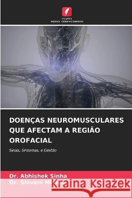 Doen?as Neuromusculares Que Afectam a Regi?o Orofacial Abhishek Sinha Shivani Mishra 9786205678824 Edicoes Nosso Conhecimento - książka