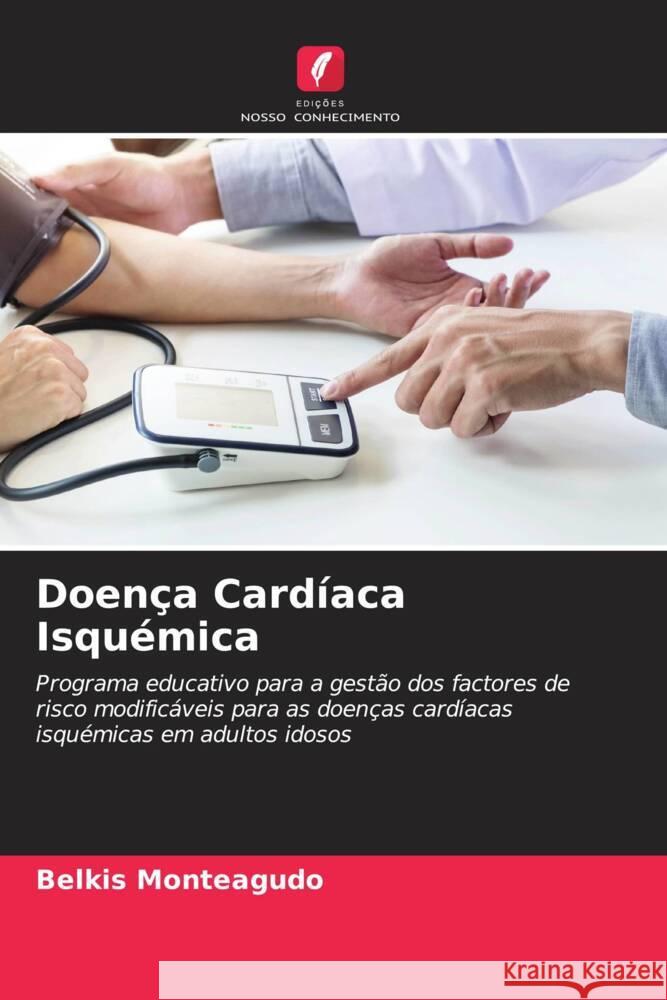 Doença Cardíaca Isquémica Monteagudo, Belkis 9786204869490 Edições Nosso Conhecimento - książka