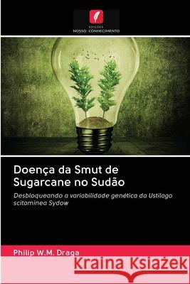 Doença da Smut de Sugarcane no Sudão Draga, Philip W.M. 9786202620703 Edicoes Nosso Conhecimento - książka