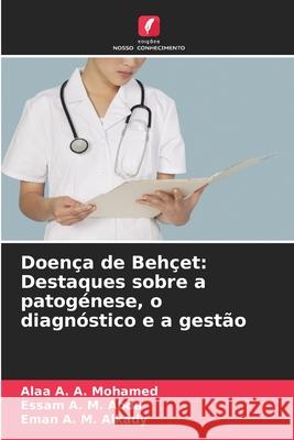 Doença de Behçet: Destaques sobre a patogénese, o diagnóstico e a gestão Mohamed, Alaa A. A., Abda, Essam A. M., Alkady, Eman A. M. 9786203901481 Edições Nosso Conhecimento - książka