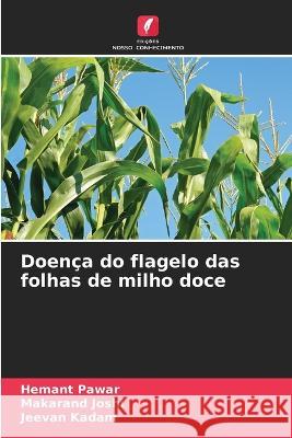 Doen?a do flagelo das folhas de milho doce Hemant Pawar Makarand Joshi Jeevan Kadam 9786205539958 Edicoes Nosso Conhecimento - książka