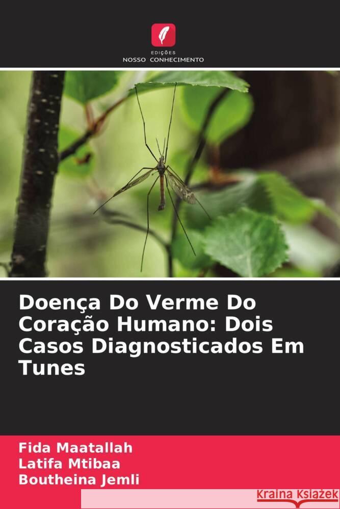 Doen?a Do Verme Do Cora??o Humano: Dois Casos Diagnosticados Em Tunes Fida Maatallah Latifa Mtibaa Boutheina Jemli 9786207353088 Edicoes Nosso Conhecimento - książka