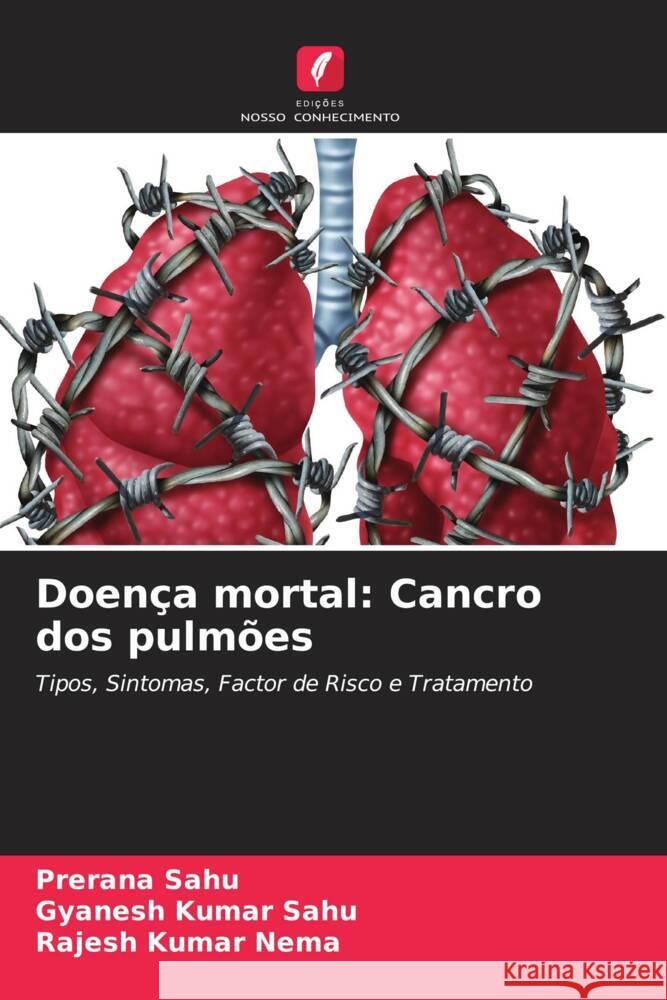 Doença mortal: Cancro dos pulmões Sahu, Prerana, Sahu, Gyanesh  Kumar, Nema, Rajesh Kumar 9786205144039 Edições Nosso Conhecimento - książka