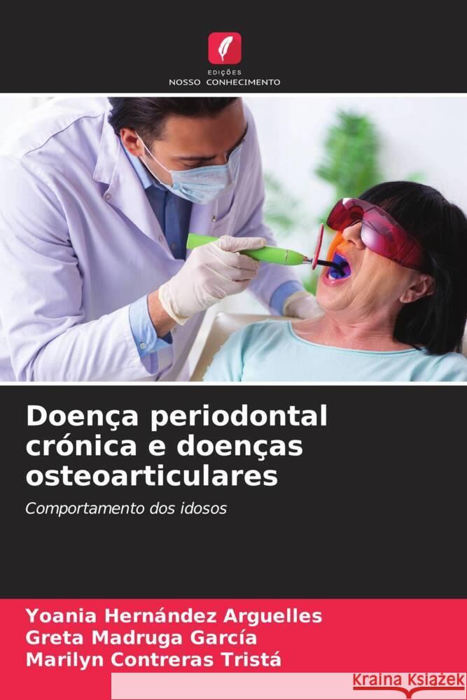 Doença periodontal crónica e doenças osteoarticulares Hernández Arguelles, Yoania, Madruga García, Greta, Contreras Tristá, Marilyn 9786208229924 Edições Nosso Conhecimento - książka