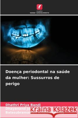 Doença periodontal na saúde da mulher: Sussurros de perigo Bandi, Dhathri Priya, Victor, Dhayanand John, Krishnaswamy, Balasubramanian 9786208884048 Edições Nosso Conhecimento - książka