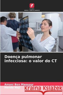 Doen?a pulmonar infecciosa: o valor do CT Amani Be Henda Neji 9786205550625 Edicoes Nosso Conhecimento - książka