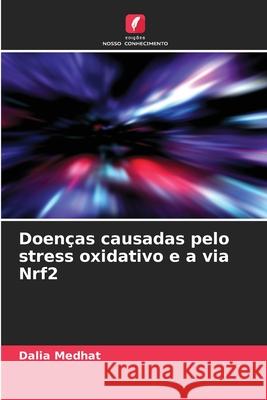 Doenças causadas pelo stress oxidativo e a via Nrf2 Medhat, Dalia 9786206835929 Edições Nosso Conhecimento - książka