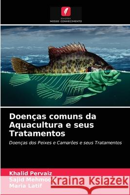 Doenças comuns da Aquacultura e seus Tratamentos Pervaiz, Khalid 9786203674774 Edicoes Nosso Conhecimento - książka