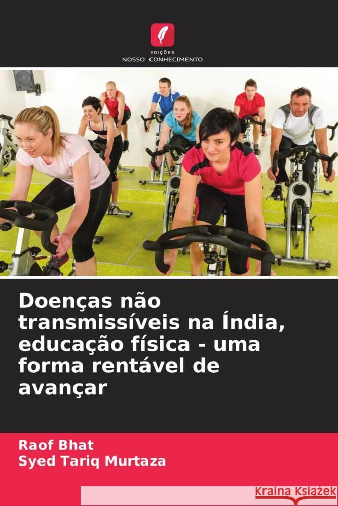 Doen?as n?o transmiss?veis na ?ndia, educa??o f?sica - uma forma rent?vel de avan?ar Raof Bhat Syed Tariq Murtaza 9786207164660 Edicoes Nosso Conhecimento - książka