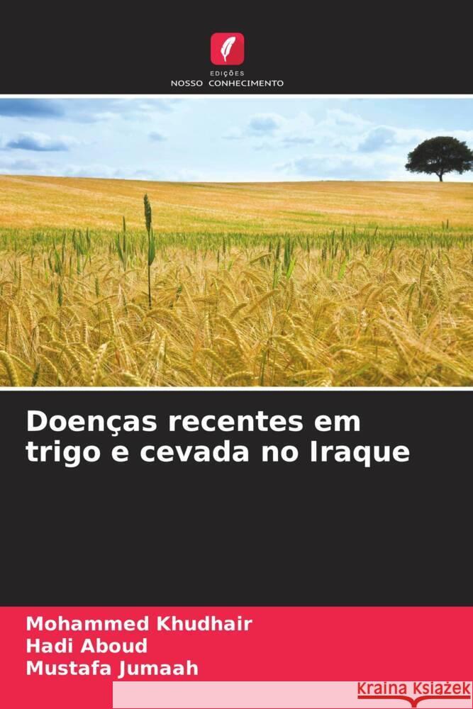 Doenças recentes em trigo e cevada no Iraque Khudhair, Mohammed, Aboud, Hadi, Jumaah, Mustafa 9786209325038 Edições Nosso Conhecimento - książka