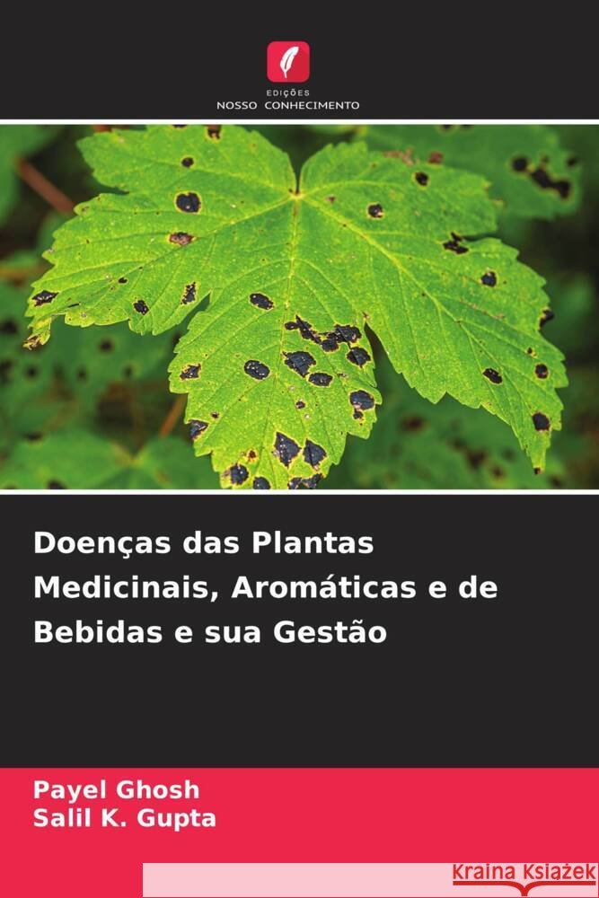 Doenças das Plantas Medicinais, Aromáticas e de Bebidas e sua Gestão Ghosh, Payel, GUPTA, SALIL K. 9786203285611 Edições Nosso Conhecimento - książka