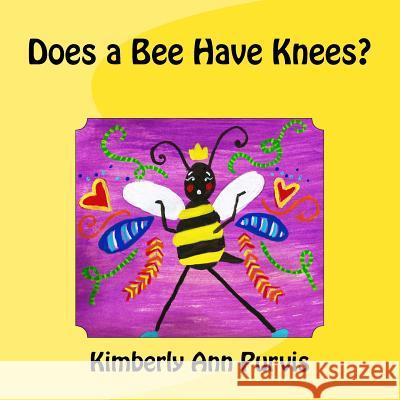 Does a Bee Have Knees? Kimberly Ann Purvis 9781722490065 Createspace Independent Publishing Platform - książka