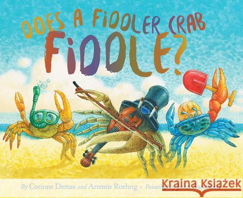 Does A Fiddler Crab Fiddle? Corinne Demas, Artemis Roehrig, John Sandford 9781943978038 Phoenix St. Claire Publishing, LLC - książka