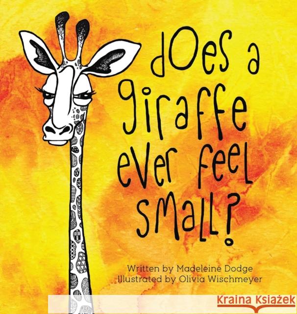 Does A Giraffe Ever Feel Small? Dodge, Madeleine 9780692829837 Tulip & Petunia Publishing - książka