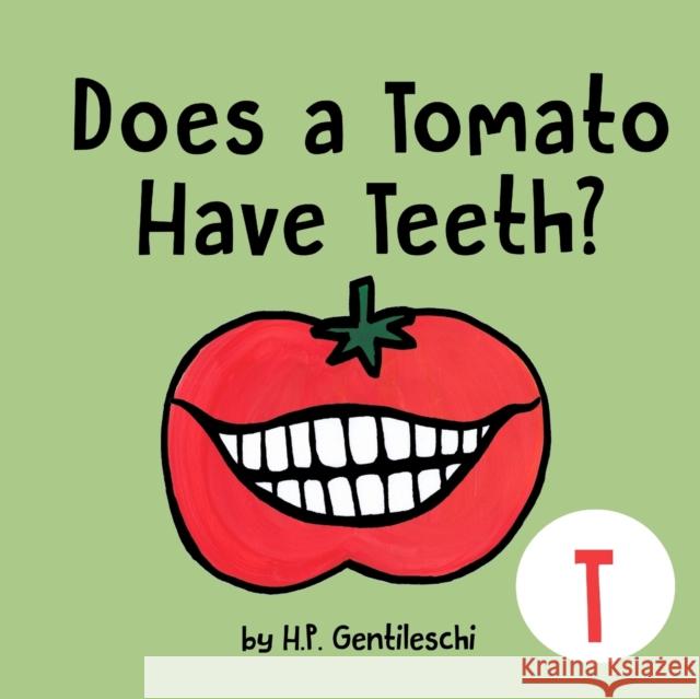 Does A Tomato Have Teeth?: The Letter T Book H. P. Gentileschi 9781948023191 H.P. Gentileschi Publishing House - książka