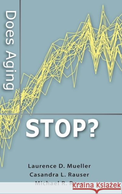Does Aging Stop? Laurence D. Mueller Casandra L. Rauser Michael R. Rose 9780199754229 Oxford University Press, USA - książka