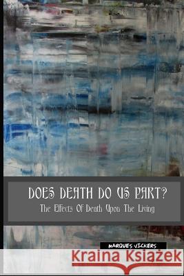 Does Death Do Us Part: The Effects of Death Upon the Living Marques Vickers 9781798118764 Independently Published - książka