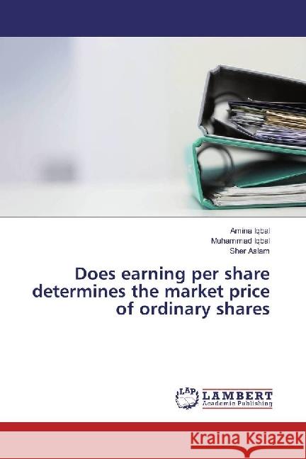 Does earning per share determines the market price of ordinary shares Iqbal, Amina; Iqbal, Muhammad; Aslam, Sher 9783330001862 LAP Lambert Academic Publishing - książka