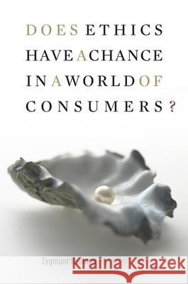 Does Ethics Have a Chance in a World of Consumers? Zygmunt Bauman 9780674033511  - książka