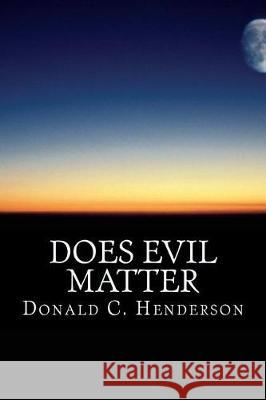 Does Evil Matter Donald C. Henderson 9781548954611 Createspace Independent Publishing Platform - książka
