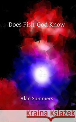 Does Fish-God Know Alan Summers 9781479211043 Createspace - książka