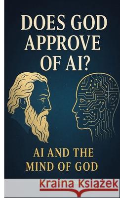 Does God Approve of AI? AI and the Mind of God Armstrong 9781635530278 Robert Armstrong - książka