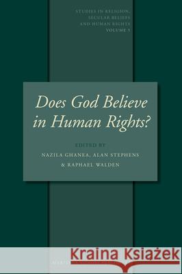 Does God Believe in Human Rights?: Essays on Religion and Human Rights Nazila Ghanea-Hercock Alan Stephens Raphael Walden 9789004152540 Martinus Nijhoff Publishers - książka