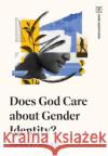 Does God Care about Gender Identity? Samuel D. Ferguson 9781433591150 Crossway Books