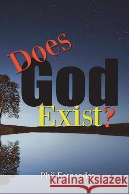 Does God Exist? Dr Phil Fernandes 9781723493379 Createspace Independent Publishing Platform - książka