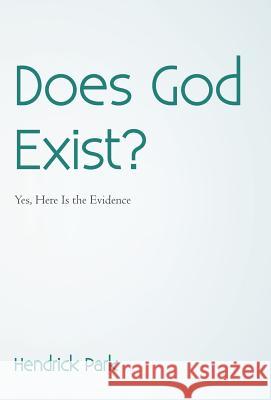 Does God Exist?: Yes, Here Is the Evidence Park, Hendrick 9781475978995 iUniverse.com - książka