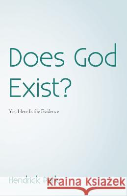 Does God Exist?: Yes, Here Is the Evidence Park, Hendrick 9781475979008 iUniverse.com - książka