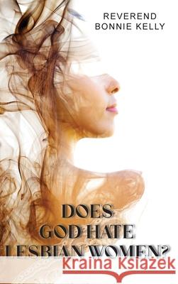 Does God Hate Lesbian Women Reverend Bonnie Kelly 9798894190686 Ewings Publishing LLC - książka