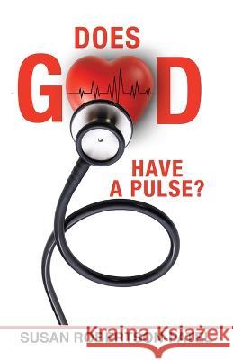 Does God Have a Pulse? Susan Robertson-Patel 9781685567750 Trilogy Christian Publishing - książka