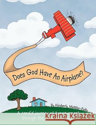 Does God Have An Airplane?: A Candid Journey of Bereavement Through the Eyes of a Child Mettler-Eells, Kimberly 9781425916428 Authorhouse - książka