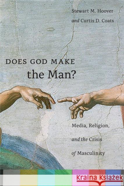 Does God Make the Man?: Media, Religion, and the Crisis of Masculinity Curtis Coats Stewart Hoover 9781479811779 New York University Press - książka