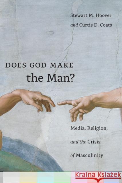 Does God Make the Man?: Media, Religion, and the Crisis of Masculinity Stewart Hoover Curtis Coats 9781479862238 New York University Press - książka