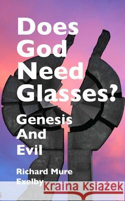 Does God Need Glasses?: Evil and Genesis Richard Mure Exelby Megan Easley-Walsh 9788269124408 Richard Mure Exelby - książka