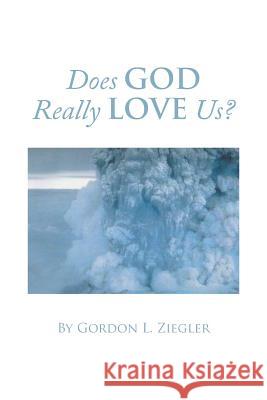 Does God Really Love Us? Gordon Ziegler 9781493148622 Xlibris Corporation - książka