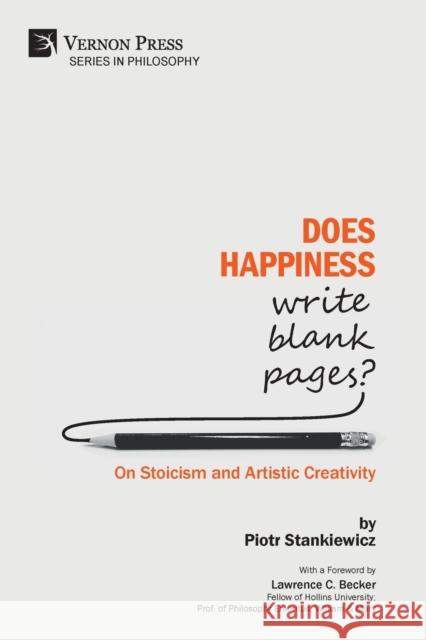Does Happiness Write Blank Pages? On Stoicism and Artistic Creativity Stankiewicz, Piotr 9781622736751 Vernon Press - książka