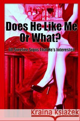 Does He Like Me or What?: 60 Surefire Signs That He Likes You Luanna Wallis 9781478253587 Createspace - książka