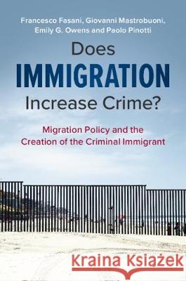 Does Immigration Increase Crime?: Migration Policy and the Creation of the Criminal Immigrant Francesco Fasani Giovanni Mastrobuoni Emily Owens 9781108494557 Cambridge University Press - książka