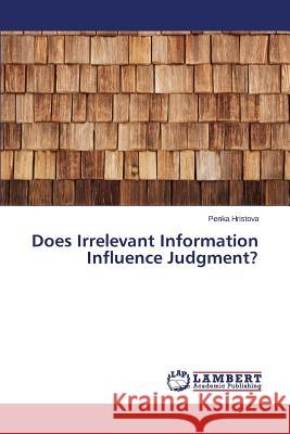 Does Irrelevant Information Influence Judgment? Hristova Penka 9783659506437 LAP Lambert Academic Publishing - książka