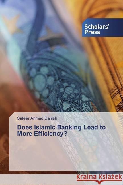 Does Islamic Banking Lead to More Efficiency? Danish, Safeer Ahmad 9786138678946 Scholar's Press - książka