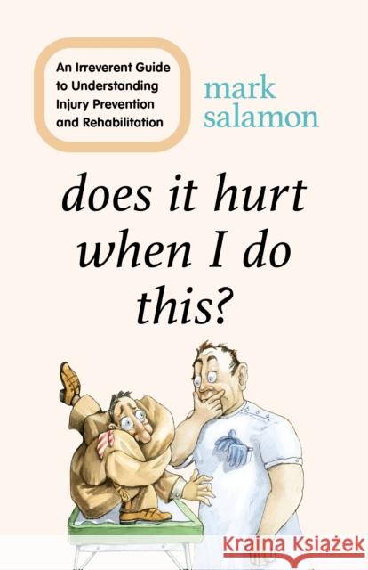 Does It Hurt When I Do This?: An Irreverent Guide to Understanding Injury Prevention and Rehabilitation Salamon, Mark 9781538149027 ROWMAN & LITTLEFIELD - książka