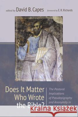 Does It Matter Who Wrote the Bible? David B. Capes E. R. Richards 9781666782622 Pickwick Publications - książka