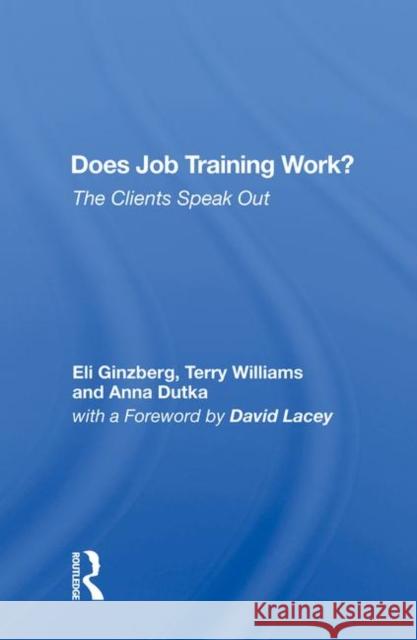 Does Job Training Work?: The Clients Speak Out Eli Ginzberg   9780367003463 Routledge - książka